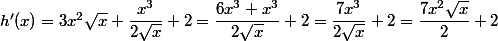 h'(x)=3x^2\sqrt{x}+\dfrac{x^3}{2\sqrt{x}}+2=\dfrac{6x^3+x^3}{2\sqrt{x}}+2=\dfrac{7x^3}{2\sqrt{x}}+2=\dfrac{7x^2\sqrt{x}}{2}+2